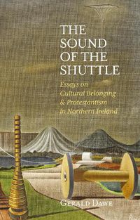 Cover image for The Sound of the Shuttle: Essays on Cultural Belonging & Protestantism in Northern Ireland