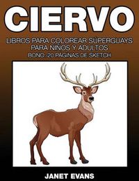 Cover image for Ciervo: Libros Para Colorear Superguays Para Ninos y Adultos (Bono: 20 Paginas de Sketch)