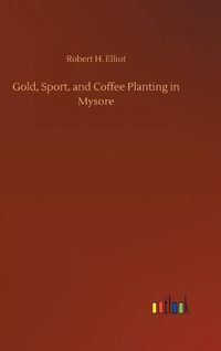 Cover image for Gold, Sport, and Coffee Planting in Mysore