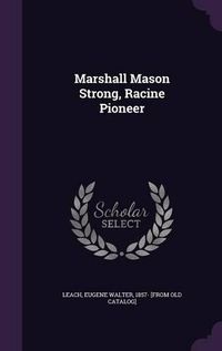 Cover image for Marshall Mason Strong, Racine Pioneer