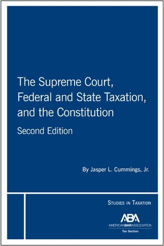 Cover image for The Supreme Court, Federal and State Taxation, and the Constitution, Second Edition