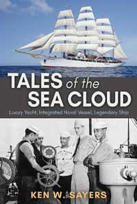 Cover image for Tales of the Sea Cloud: Luxury Yacht, Integrated Naval Vessel, Legendary Ship