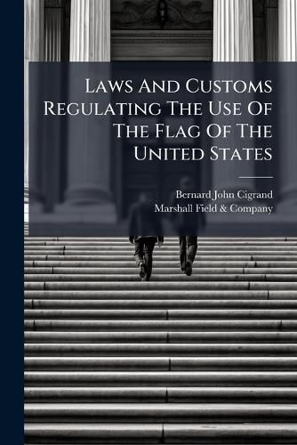 Cover image for Laws And Customs Regulating The Use Of The Flag Of The United States