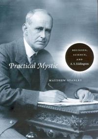 Cover image for Practical Mystic: Religion, Science, and A. S. Eddington