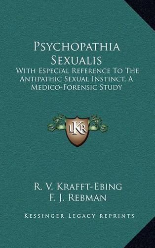 Cover image for Psychopathia Sexualis: With Especial Reference to the Antipathic Sexual Instinct, a Medico-Forensic Study