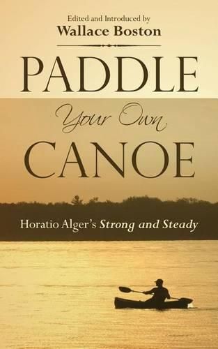 Cover image for Paddle Your Own Canoe: Horatio Alger's Strong and Steady