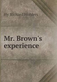 Cover image for Mr. Brown's experience