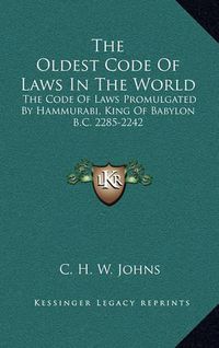 Cover image for The Oldest Code of Laws in the World: The Code of Laws Promulgated by Hammurabi, King of Babylon B.C. 2285-2242