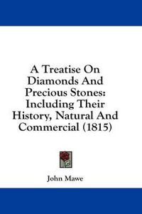 Cover image for A Treatise on Diamonds and Precious Stones: Including Their History, Natural and Commercial (1815)