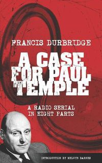 Cover image for A Case For Paul Temple (Scripts of the radio serial)