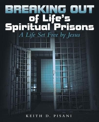 Cover image for Breaking out of Life's Spiritual Prisons: A Life Set Free by Jesus