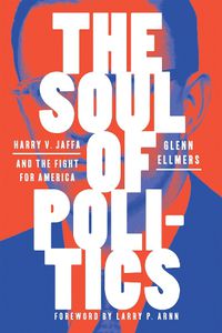 Cover image for The Soul of Politics: Harry V. Jaffa and the Fight for America