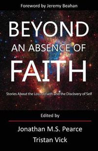 Cover image for Beyond an Absence of Faith: Stories About the Loss of Faith and the Discovery of Self