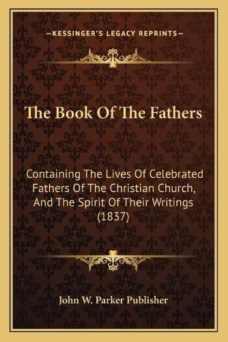 The Book of the Fathers: Containing the Lives of Celebrated Fathers of the Christian Church, and the Spirit of Their Writings (1837)