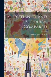 Cover image for Christianity and Buddhism Compared