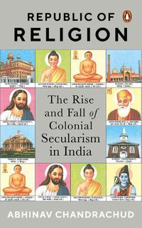 Cover image for Republic of Religion: The Rise and Fall of Colonial Secularism in India