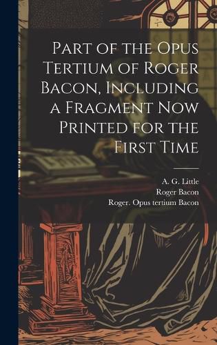 Cover image for Part of the Opus Tertium of Roger Bacon, Including a Fragment Now Printed for the First Time
