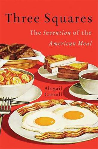 Cover image for Three Squares: The Invention of the American Meal