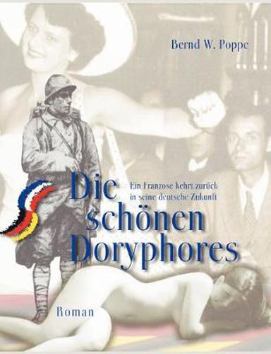 Cover image for Die schoenen Doryphores: Ein Franzose kehrt zuruck in seine deutsche Zukunft