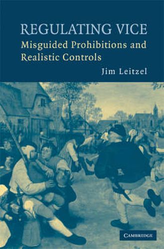 Cover image for Regulating Vice: Misguided Prohibitions and Realistic Controls