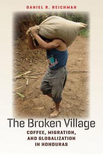 Cover image for The Broken Village: Coffee, Migration, and Globalization in Honduras