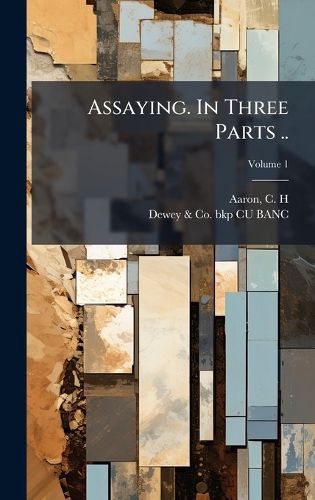 Cover image for Assaying. In Three Parts ..