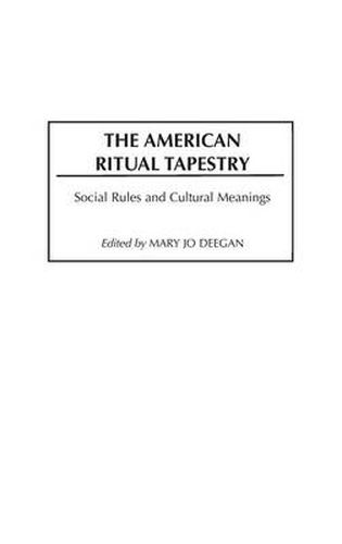 Cover image for The American Ritual Tapestry: Social Rules and Cultural Meanings