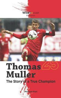 Cover image for Thomas Muller The Story of a True Champion