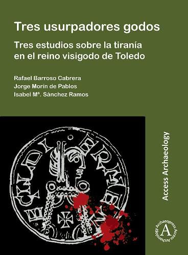 Cover image for Tres usurpadores godos: Tres estudios sobre la tirania en el reino visigodo de Toledo