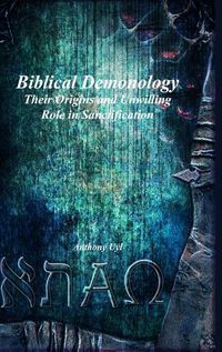 Cover image for Biblical Demonology Their Origins and Unwilling Role in Sanctification