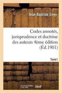 Cover image for Codes Annotes, Jurisprudence Et Doctrine Des Auteurs 4eme Edition Tome 1