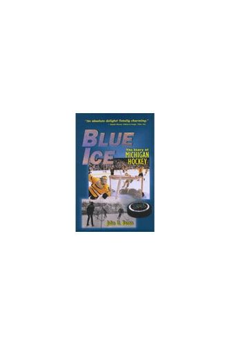 Cover image for Blue Ice: The Story of Michigan Hockey