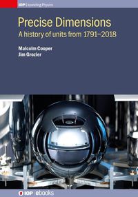 Cover image for Precise Dimensions: A history of units from 1791-2018