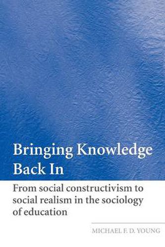Cover image for Bringing Knowledge Back In: From Social Constructivism to Social Realism in the Sociology of Education