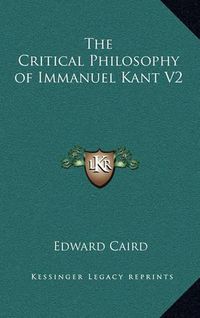 Cover image for The Critical Philosophy of Immanuel Kant V2