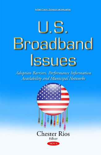 Cover image for U.S. Broadband Issues: Adoption Barriers, Performance Information Availability & Municipal Networks