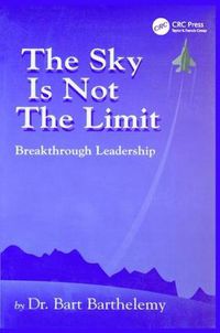 Cover image for The Sky Is Not The Limit: Breakthrough Leadership