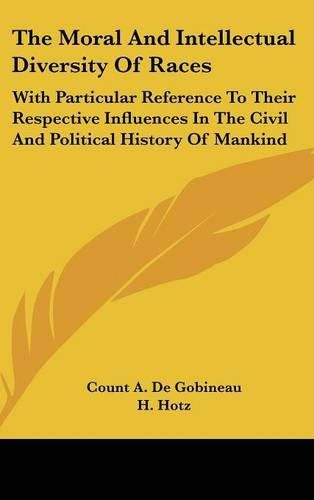 The Moral and Intellectual Diversity of Races: With Particular Reference to Their Respective Influences in the Civil and Political History of Mankind