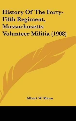 Cover image for History of the Forty-Fifth Regiment, Massachusetts Volunteer Militia (1908)