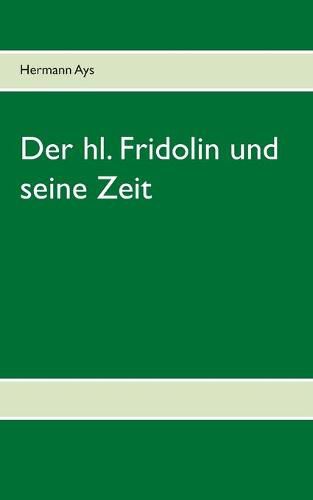 Der hl. Fridolin und seine Zeit