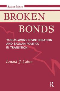 Cover image for Broken Bonds: Yugoslavia's Disintegration And Balkan Politics In Transition, Second Edition