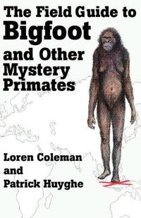 Cover image for The Field Guide to Bigfoot and Other Mystery Primates