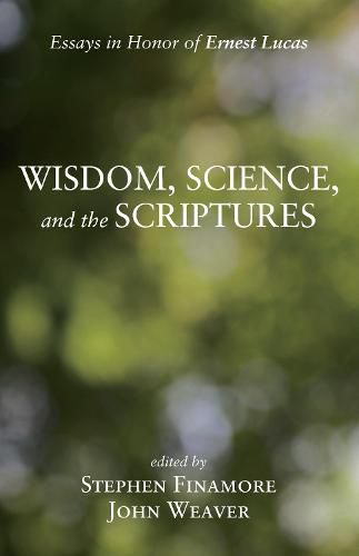 Wisdom, Science, and the Scriptures: Essays in Honor of Ernest Lucas