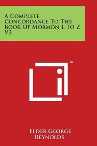 Cover image for A Complete Concordance to the Book of Mormon L to Z V2