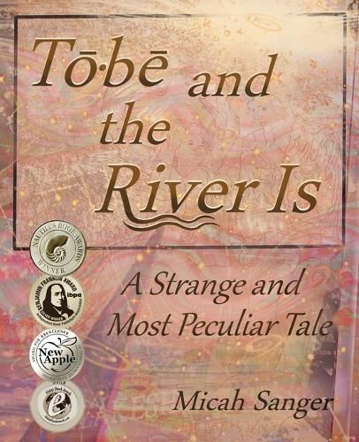 Cover image for Tobe and the River Is: A Strange and Most Peculiar Tale