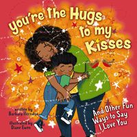 Cover image for You're the Hugs to My Kisses: And Other Fun Ways to Say I Love You