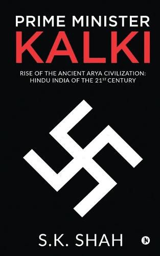 Cover image for Prime Minister Kalki: Rise of the Ancient Arya Civilization: Hindu India of the 21st Century