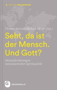 Cover image for Seht, Da Ist Der Mensch. Und Gott?: Herausforderungen Missionarischer Spiritualitat