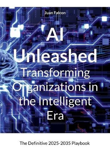Cover image for AI Unleashed Transforming Organizations in the Intelligent Era