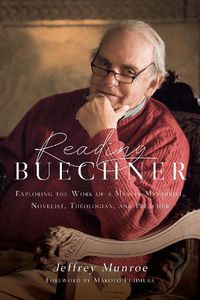 Cover image for Reading Buechner - Exploring the Work of a Master Memoirist, Novelist, Theologian, and Preacher